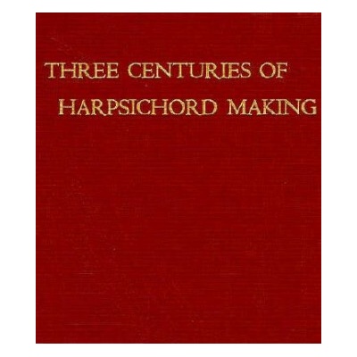 Three Centuries of Harpsichord Making