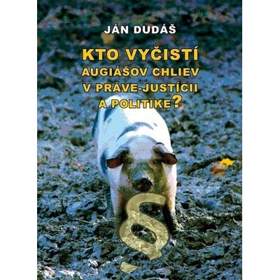 Kto vyčistí Augiášov chliev v práve-justícii a politike?