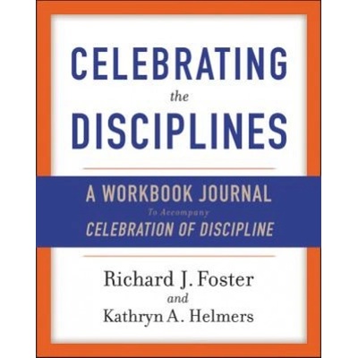 Celebrating the Disciplines (Richard J. Foster, Kathryn A. Yanni)(Brožovaná) – Hledejceny.cz