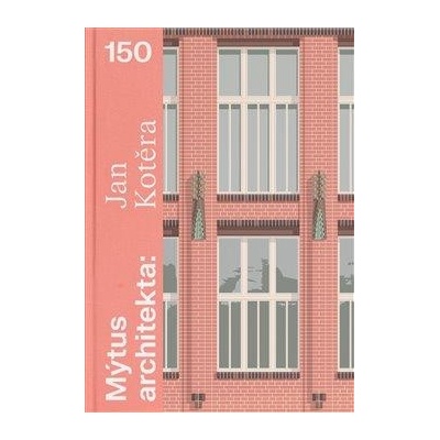 Mýtus architekta - Jan Kotěra 150 - Čapková Helena – Hledejceny.cz