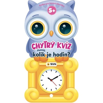 Chytrý kvíz Kolik je hodin 5+ Kniha pro chytré hlavičky – Hledejceny.cz