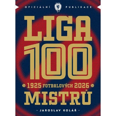 Liga 100 mistrů - Stoletá kronika naší nejvyšší soutěže 1925–2026