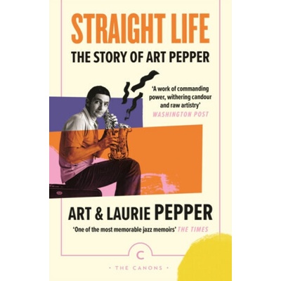 Straight Life: The Story Of Art Pepper - Art Pepper, Laurie Pepper – Hledejceny.cz