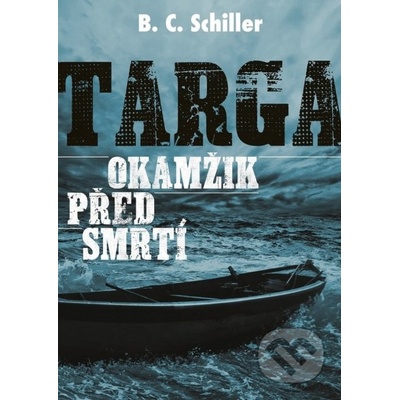 Targa: Okamžik před smrtí - Schiller B. C. – Hledejceny.cz