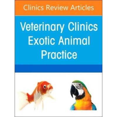 Exotic Animal Clinical Pathology, an Issue of Veterinary Clinics of North America: Exotic Animal Practice: Volume 25-3