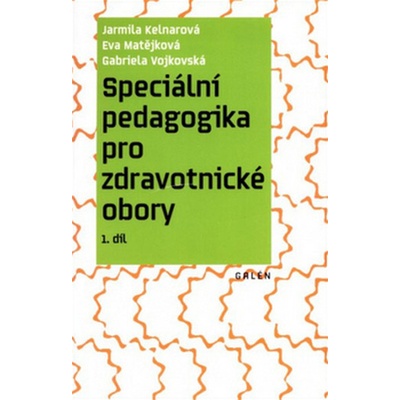 Speciální pedagogika pro zdravotnické obory - 1. díl - Kelnarová Jarmila, Matějková Eva, Vojkovská Gabriela