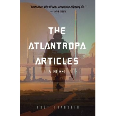 The Atlantropa Articles: A Novel (for Fans of Harry Turtledove and the Divergent Series) - (Franklin Cody) – Hledejceny.cz