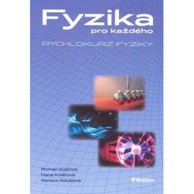 Fyzika pro každého rychlokurz fyziky Kubínek R. Kolářová H. Holubová R.