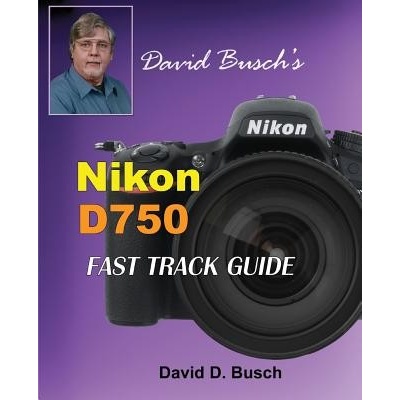 David Buschs Nikon D750 Fast Track Guide Busch David Paperback