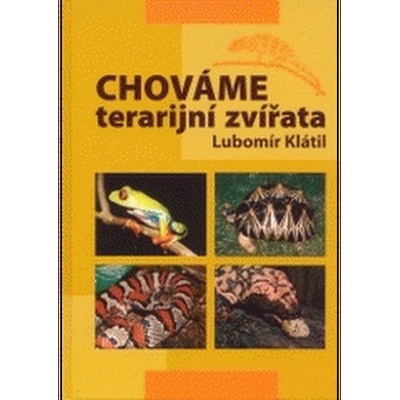 Chováme terarijní zvířata - Lubomír Klátil – Hledejceny.cz