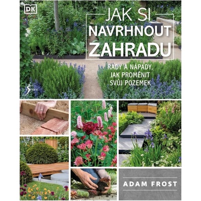 Jak si navrhnout zahradu - Adam Frost