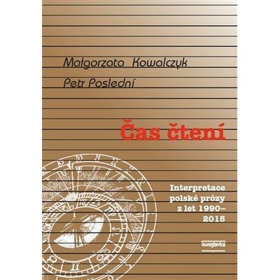 Čas čtení - Interpretace polské prózy z let 1990-2015 - Kowalczyk Malgorzata, Poslední Petr – Hledejceny.cz