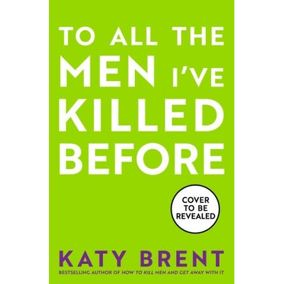 To All the Men I´ve Killed Before - Katy Brent
