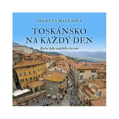 Toskánsko na každý den (Roční doby italského života) – Hledejceny.cz