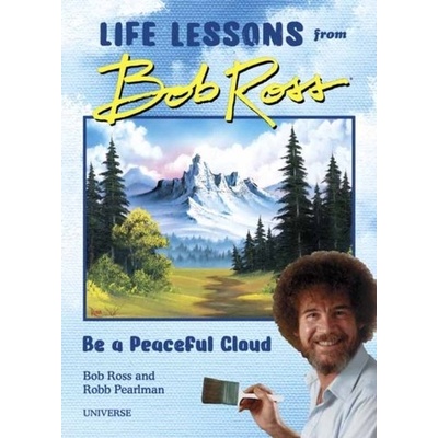 Be a Peaceful Cloud and Other Life Lessons from Bob Ross – Hledejceny.cz