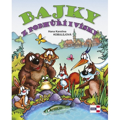 Bajky z podhůří i vísky - Kobulejová Hana Karolina – Hledejceny.cz