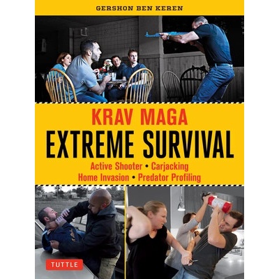 Krav Maga Extreme Survival Active Shooter * Carjacking * Home Invasion * Predator Profiling Keren Gershon Ben – Hledejceny.cz