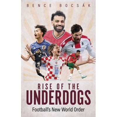 Rise of the Underdogs - Football's New World Order Bocsak Bence – Hledejceny.cz