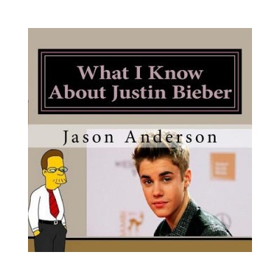 What I Know About Justin Bieber