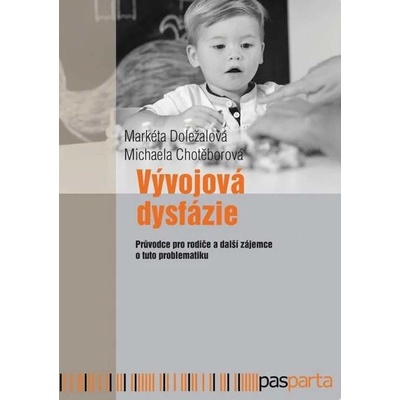 Vývojová dysfázie - Průvodce pro rodiče a další zájemce o tuto problematiku - Markéta Doležalová – Hledejceny.cz