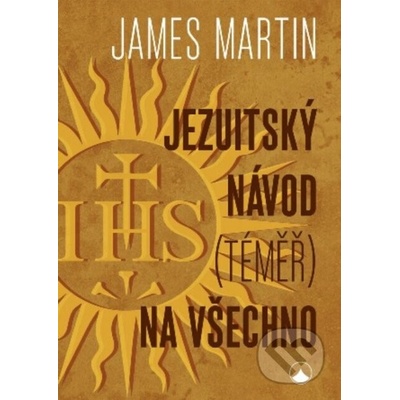 JEZUITSKÝ NÁVOD TÉMĚŘ NA VŠECHNO - Martin James