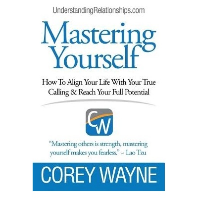 Mastering Yourself, How To Align Your Life With Your True Calling & Reach Your Full Potential Wayne CoreyPaperback – Hledejceny.cz