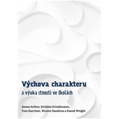 Výchova charakteru a výuka ctnosti ve školách - James Arthur