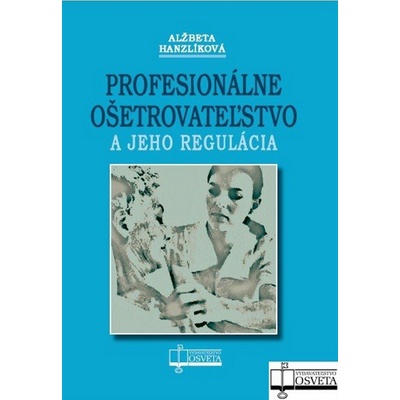 Profesionálne ošetrovateľstvo a jeho regulácia - Alžbeta Hanzlíková