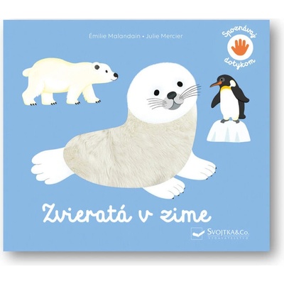 Spoznávaj dotykom Zvieratá v zime - Émilie Malandain; Julie Mercier – Hledejceny.cz
