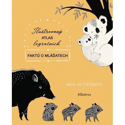 Ilustrovaný atlas legračních faktů o mláďatech - Maja Säfströmová – Hledejceny.cz