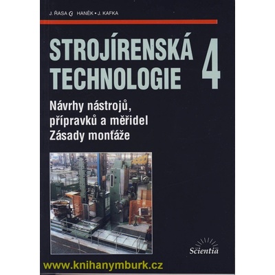 Strojírenská technologie 4 - Návrhy nástrojů, přípravků a měřidel. Zásady montáže. - Jaroslav Řasa