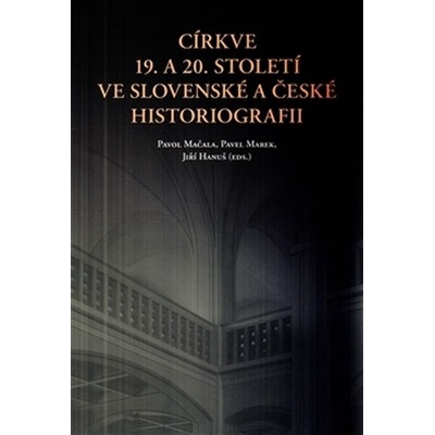CÍRKVE 19. A 20. STOLETÍ VE SLOVENSKÉ A ČESKÉ HISTORIOGRAFII