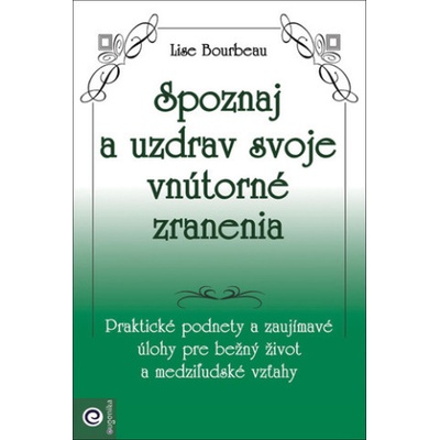 Spoznaj a uzdrav svoje vnútorné zranenia (Lise Bourbeau)(Brožovaná)