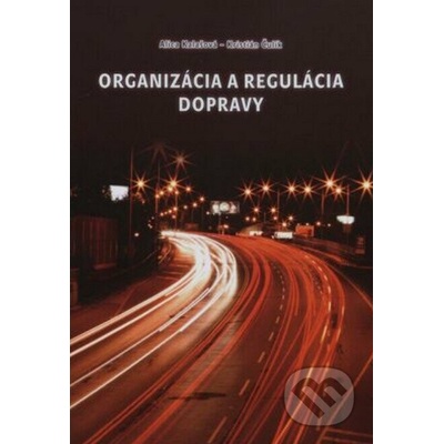 Organizácia a regulácia dopravy - Alica Kalašová, Kristián Čulík