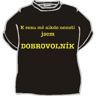 Originální tričko s vtipným nápisem K pití mě nikdo nenutí ...
