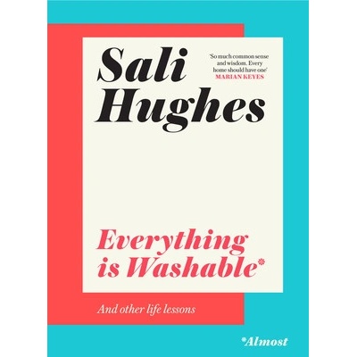 Everything is Washable and Other Life Lessons - Sali Hughes – Hledejceny.cz