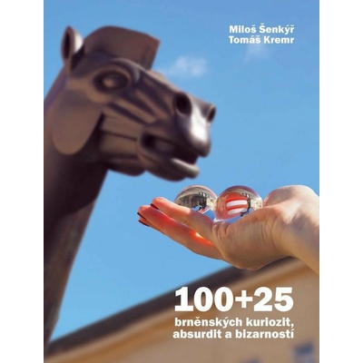 100+25 brněnských kuriozit, absurdit a bizarností
