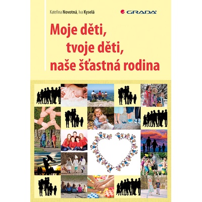 Moje děti, tvoje děti, naše šťastná rodina - Kateřina Novotná, Iva Kyselá – Hledejceny.cz