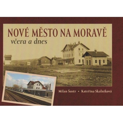 Nové Město na Moravě včera a dnes - Milan Šustr – Hledejceny.cz