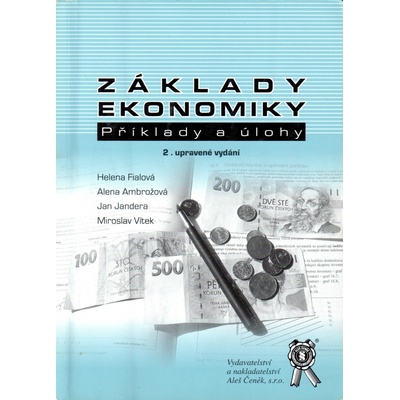 Základy ekonomiky: příklady a úlohy - H.Fialová, A. Ambrožová, J. Jandera, M. Vítek – Hledejceny.cz