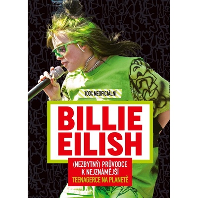 Billie Eilish - Nezbytný průvodce k nejznámější teenagerce na planetě 100% neoficiální