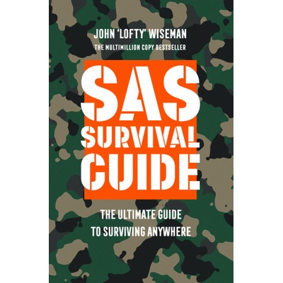 SAS Survival Guide - The Ultimate Guide to Surviving Anywhere Wiseman John 'Lofty' – Hledejceny.cz