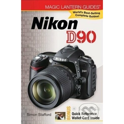 Magic Lantern Guides: Nikon D90 - Simon Stafford – Hledejceny.cz
