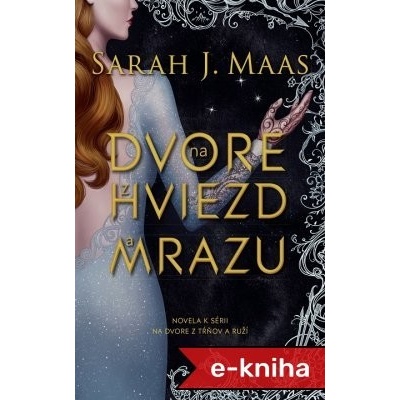 Na dvore z hviezd a mrazu: novela k sérii Na dvore z tŕňov a ruží - Sarah J. Maas – Hledejceny.cz