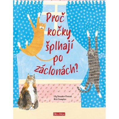 Proč kočky šplhají po záclonách? - Vše o kočkách - Lily Snowden-Fineová – Hledejceny.cz