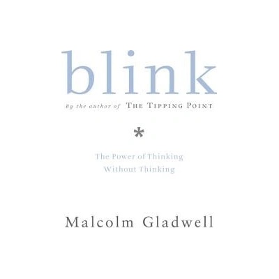 Blink: The Power of Thinking Without Thinking Gladwell Malcolm – Hledejceny.cz
