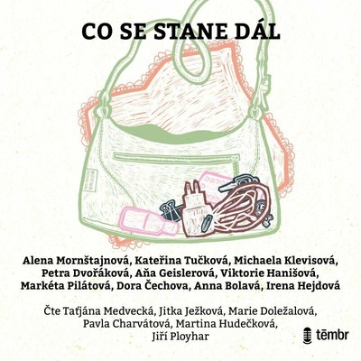 Co se stane dál - Michaela Klevisová, Petra Dvořáková, Kateřina Tučková, Irena Hejdová, Anna Bolavá, Dora Čechova, Alena Mornštajnová, Aňa Geislerová, Markéta Pilátová, Viktorie Hanišová