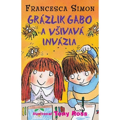 Grázlik Gabo a všivavá invázia - Francesca Simon – Hledejceny.cz