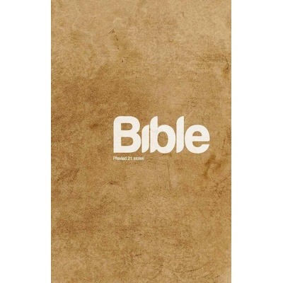 Bible Překlad 21. století – Hledejceny.cz