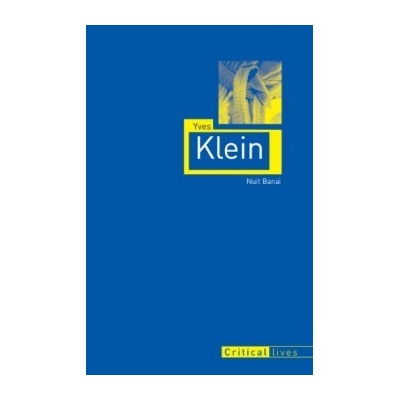 Yves Klein - Critical Lives - Nuit Banai